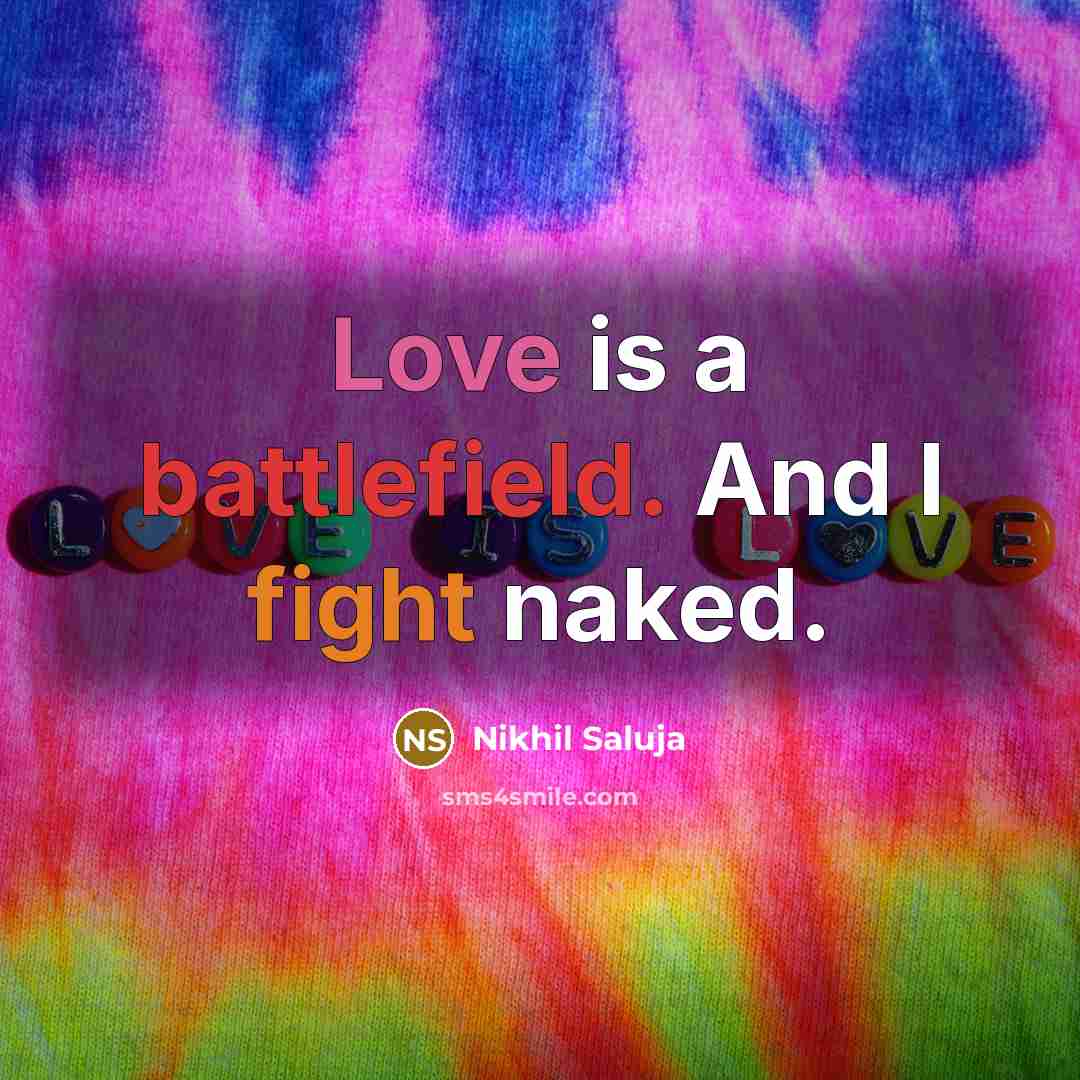 “Love is a battlefield. And I fight naked.…” quote by Nikhil Saluja