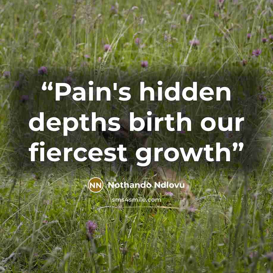 “Pain's hidden depths birth our fiercest growth” quote by Nothando Ndlovu