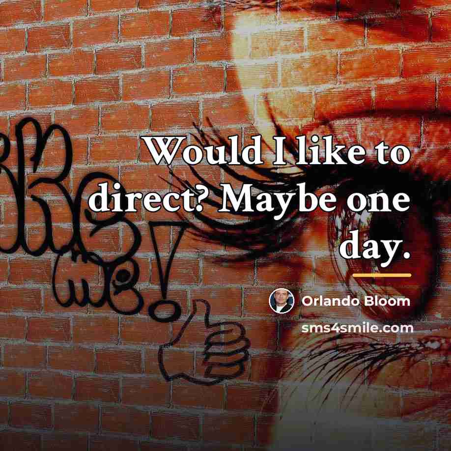 “Would I like to direct? Maybe one day.…” quote by Orlando Bloom