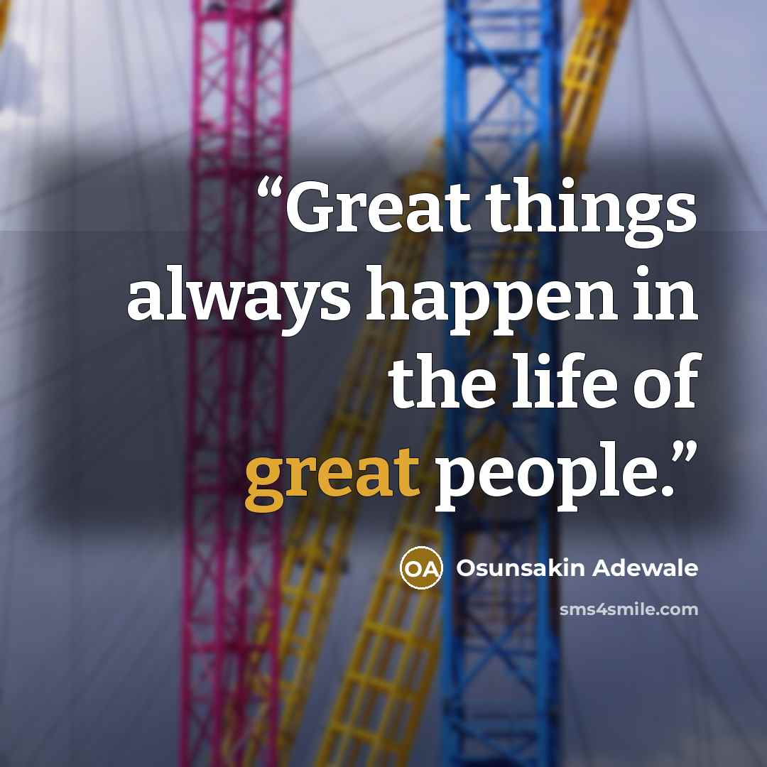 “Great things always happen in the life of great people.” quote by Osunsakin Adewale