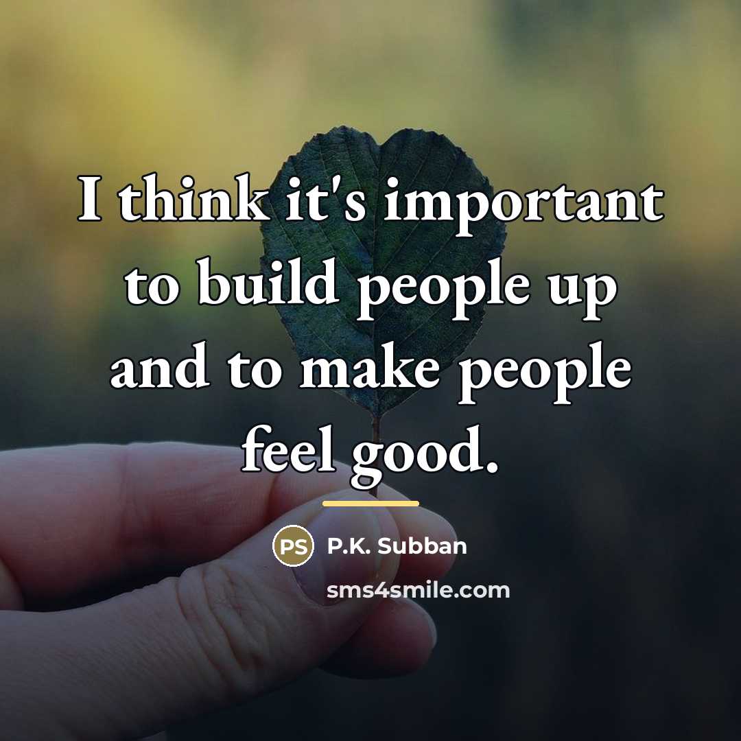 “I think it's important to build people up and to…” quote by P.K. Subban