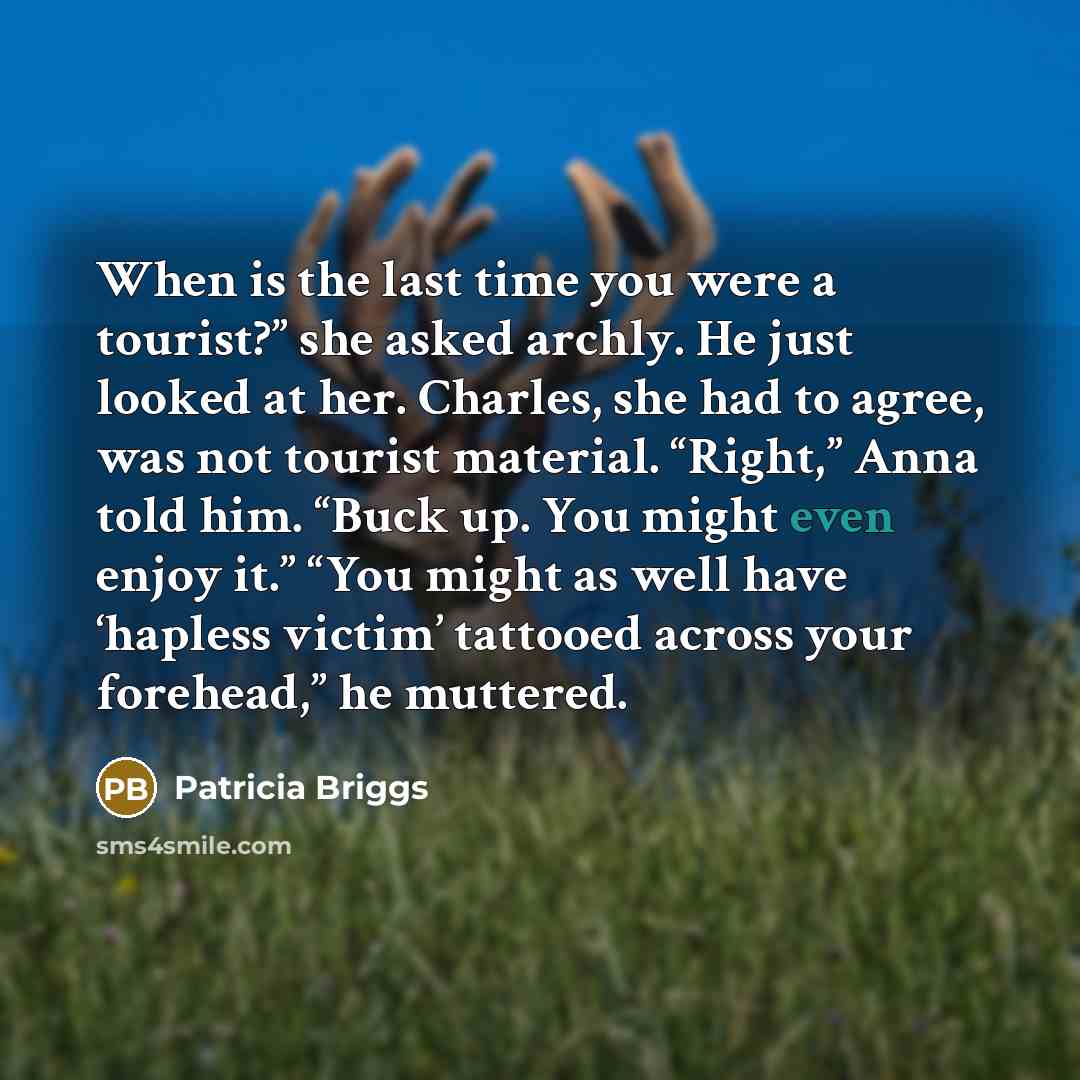 “When is the last time you were a tourist?” she…” quote by Patricia Briggs