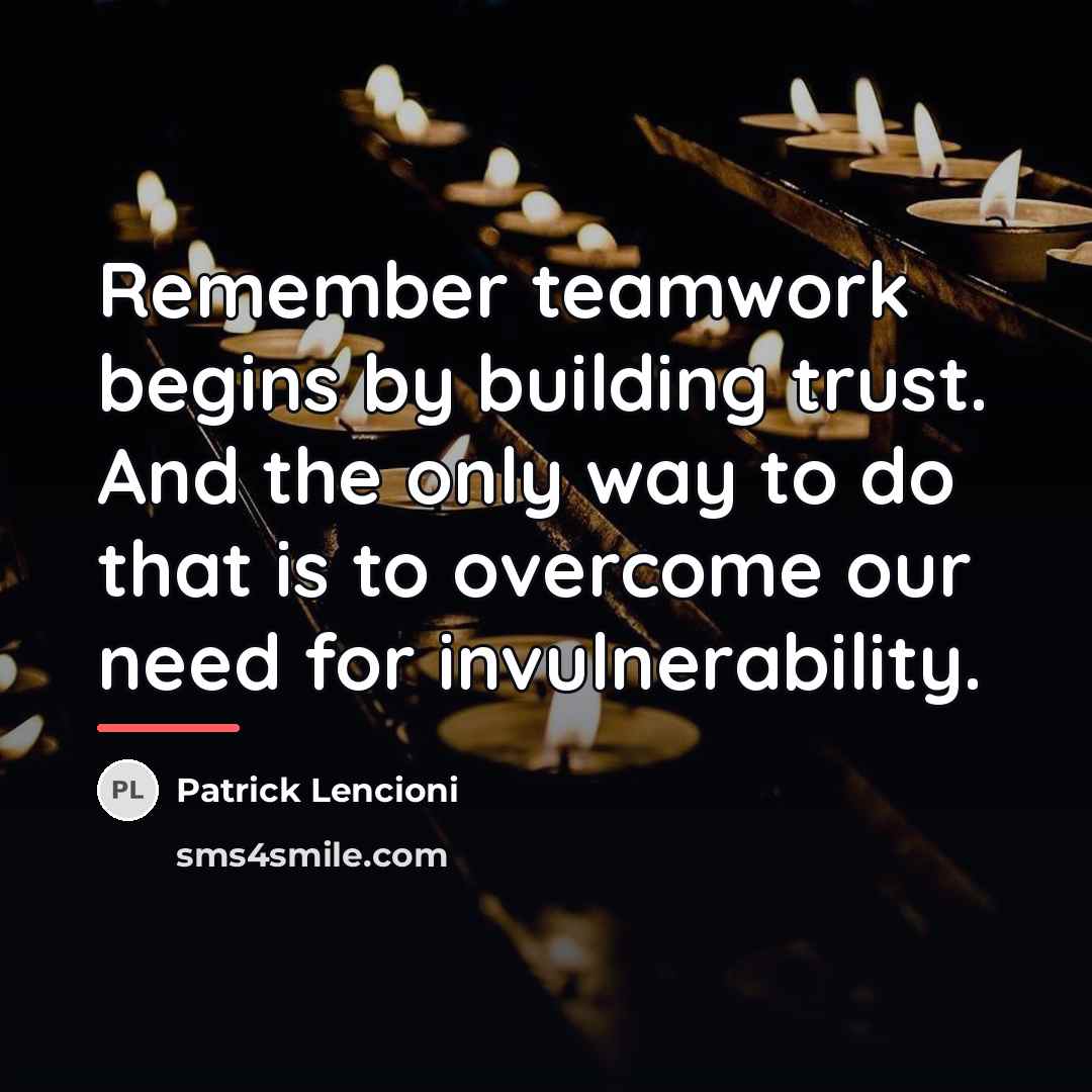 “Remember teamwork begins by building trust. And the only way…” quote by Patrick Lencioni