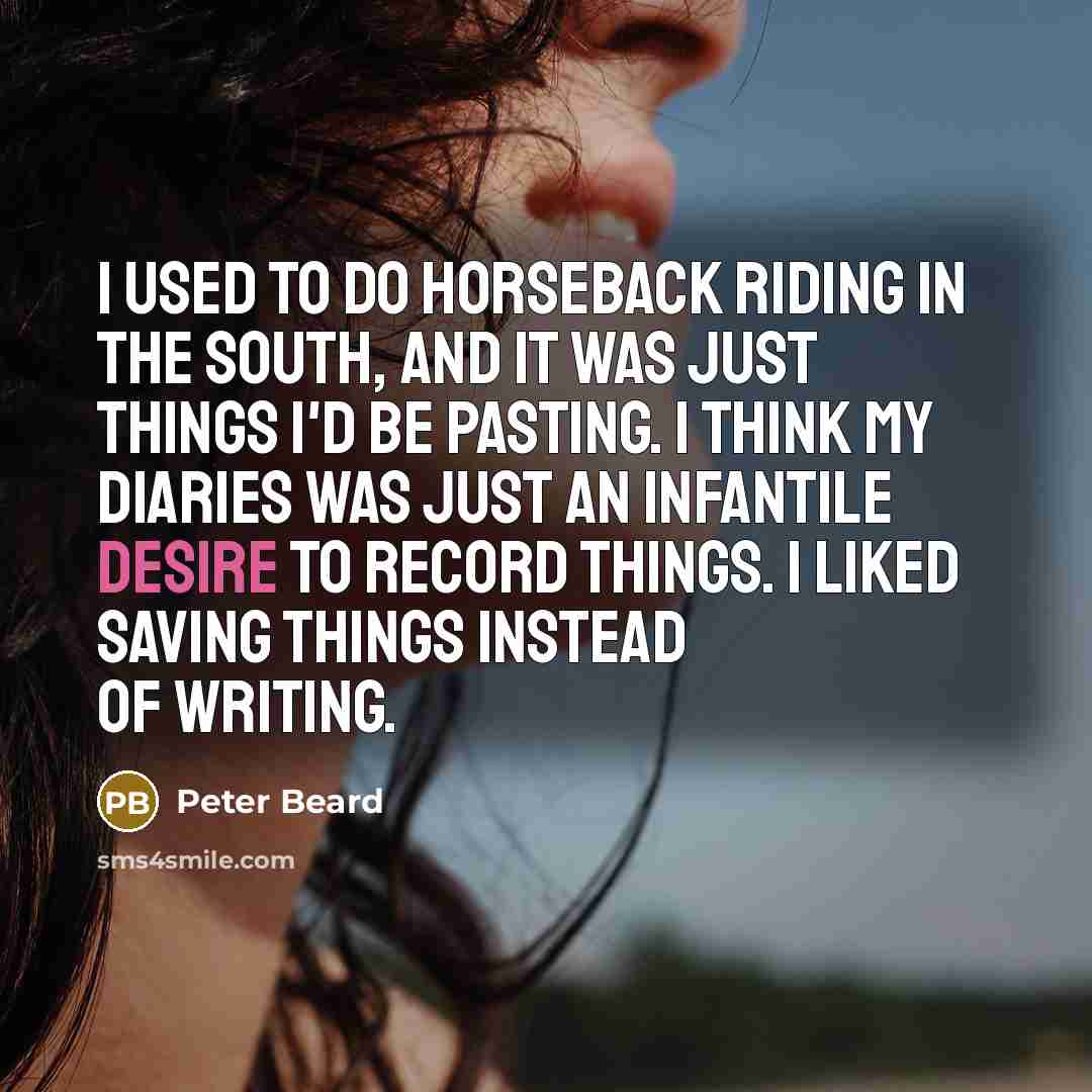 “I used to do horseback riding in the South, and…” quote by Peter Beard
