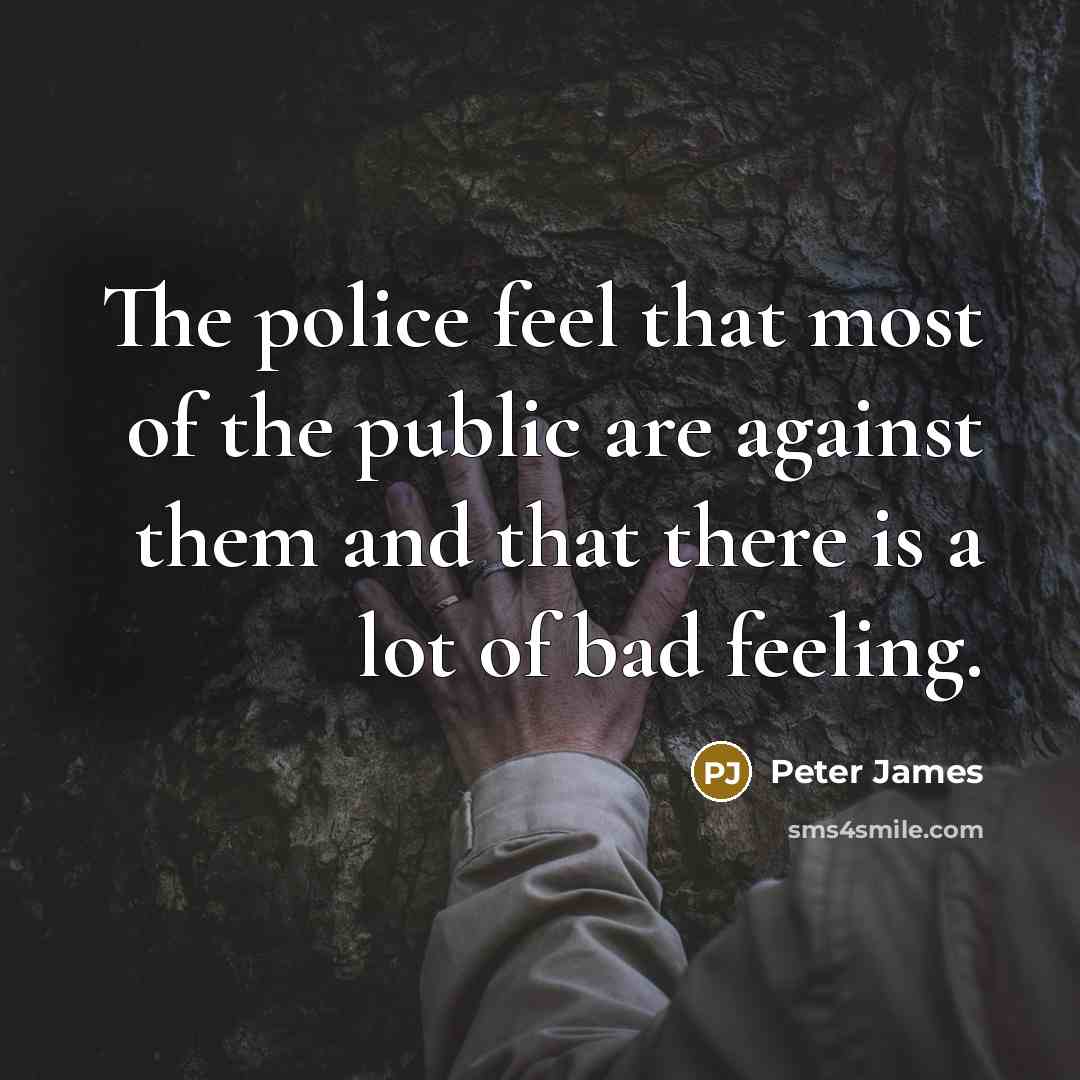 “The police feel that most of the public are against…” quote by Peter James