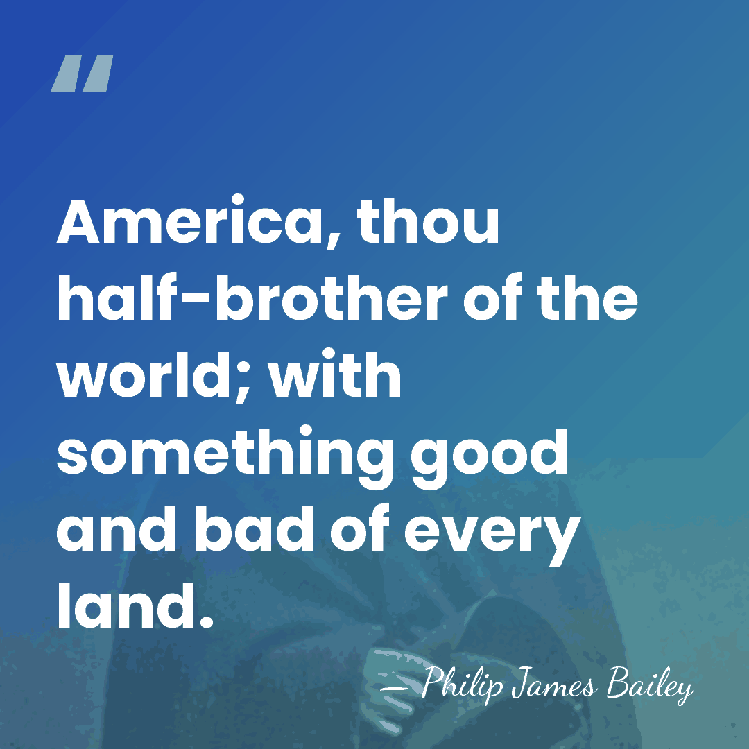 America, thou half-brother of the world; with something good and bad of&hellip; - Philip James Bailey