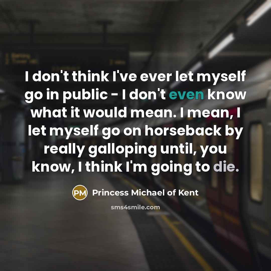 “I don't think I've ever let myself go in public…” quote by Princess Michael of Kent