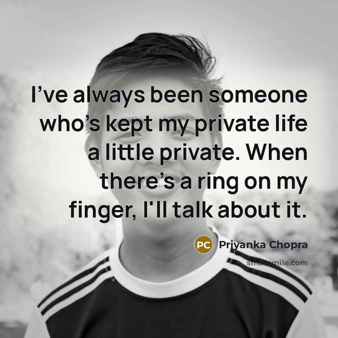 “I've always been someone who's kept my private life a…” quote by Priyanka Chopra