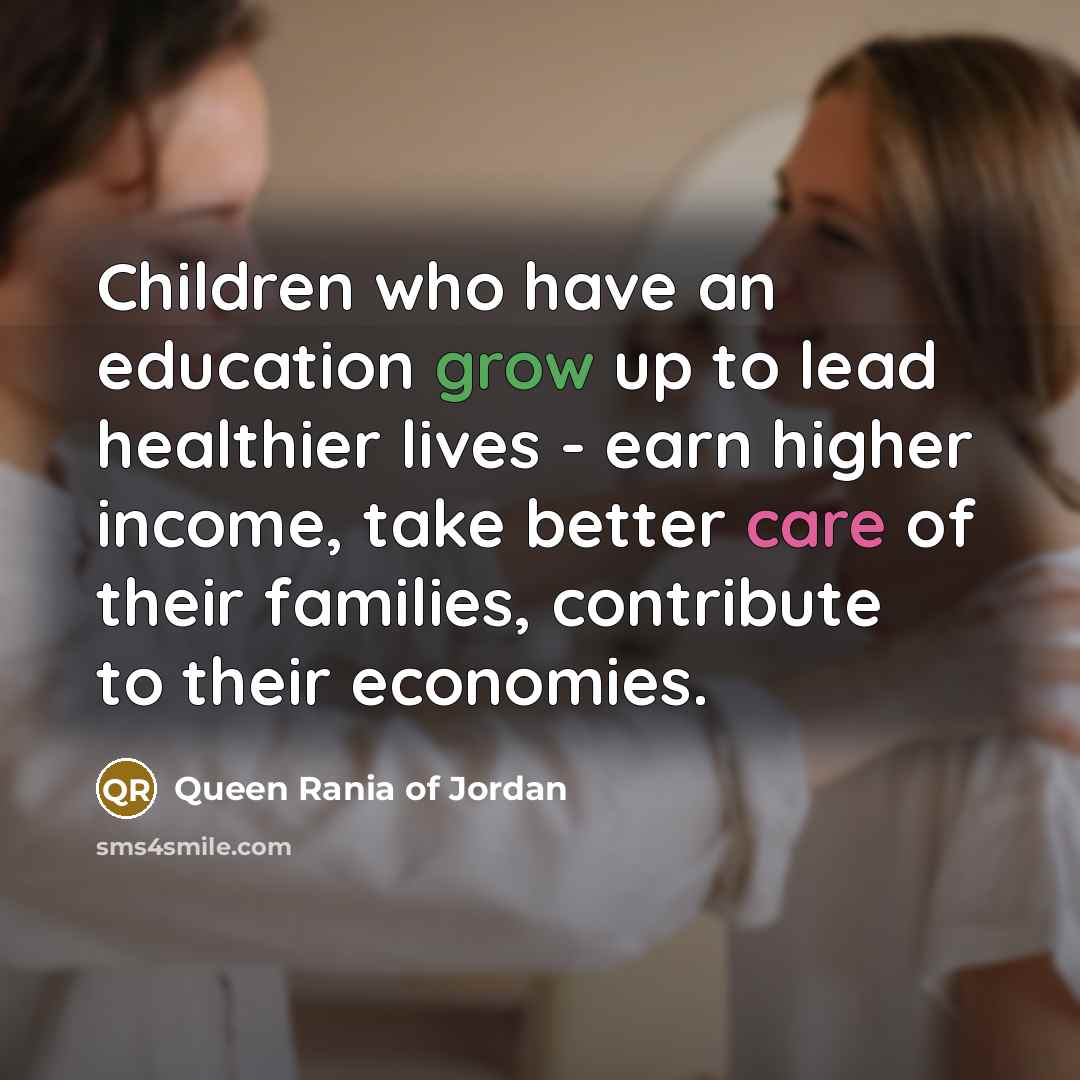 “Children who have an education grow up to lead healthier…” quote by Queen Rania of Jordan