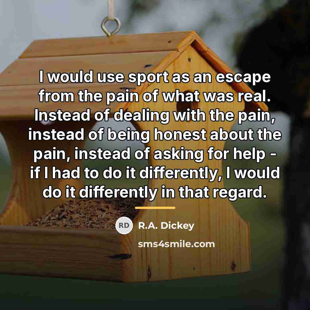 “I would use sport as an escape from the pain…” quote by R.A. Dickey