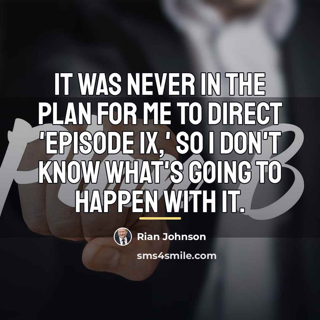 “It was never in the plan for me to direct…” quote by Rian Johnson