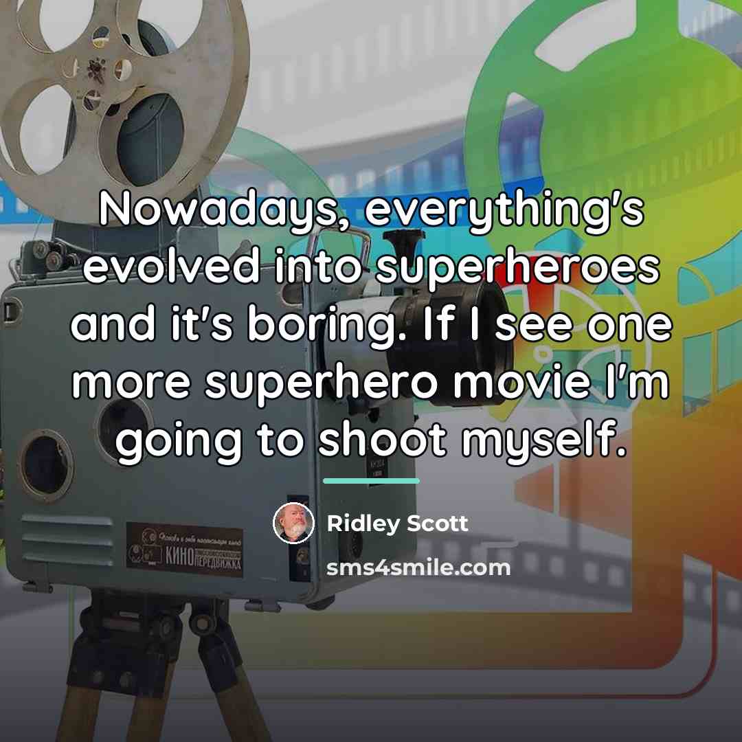“Nowadays, everything's evolved into superheroes and it's boring. If I…” quote by Ridley Scott