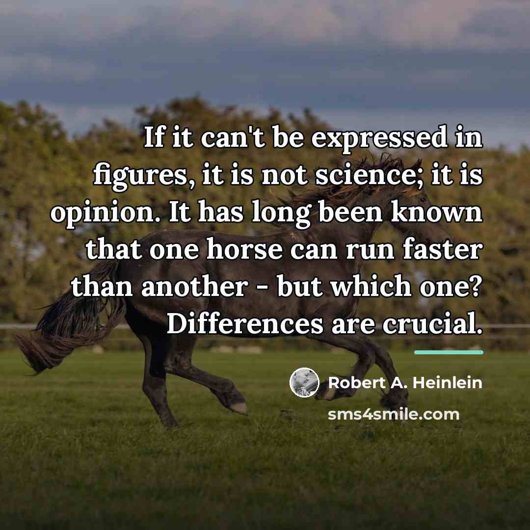 “If it can't be expressed in figures, it is not…” quote by Robert A. Heinlein