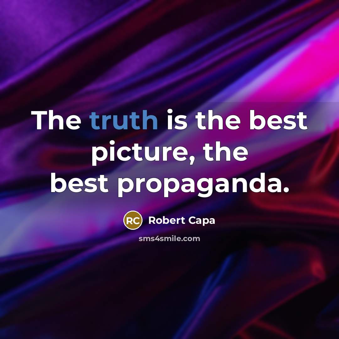“The truth is the best picture, the best propaganda.…” quote by Robert Capa