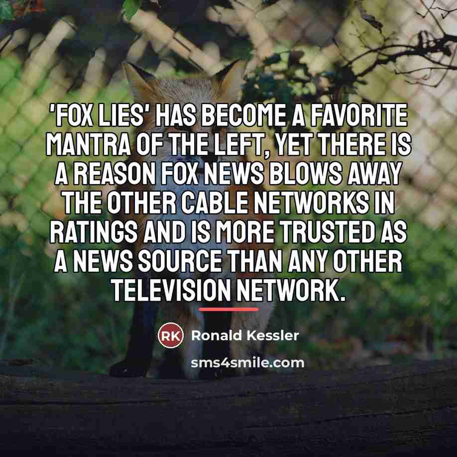 “'Fox lies' has become a favorite mantra of the Left,…” quote by Ronald Kessler