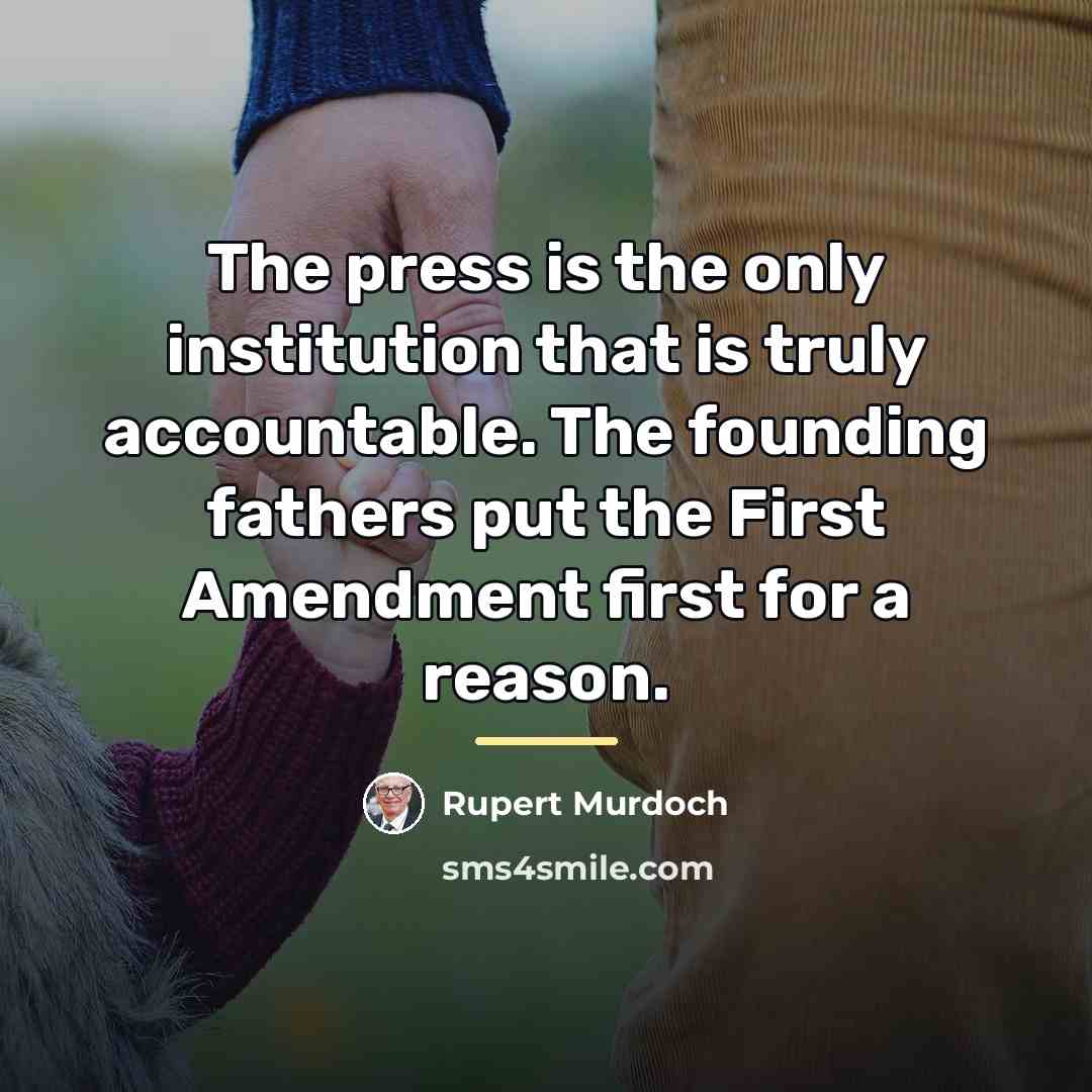 “The press is the only institution that is truly accountable.…” quote by Rupert Murdoch