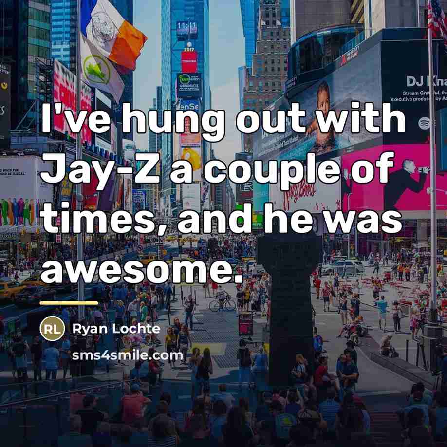 “I've hung out with Jay-Z a couple of times, and…” quote by Ryan Lochte