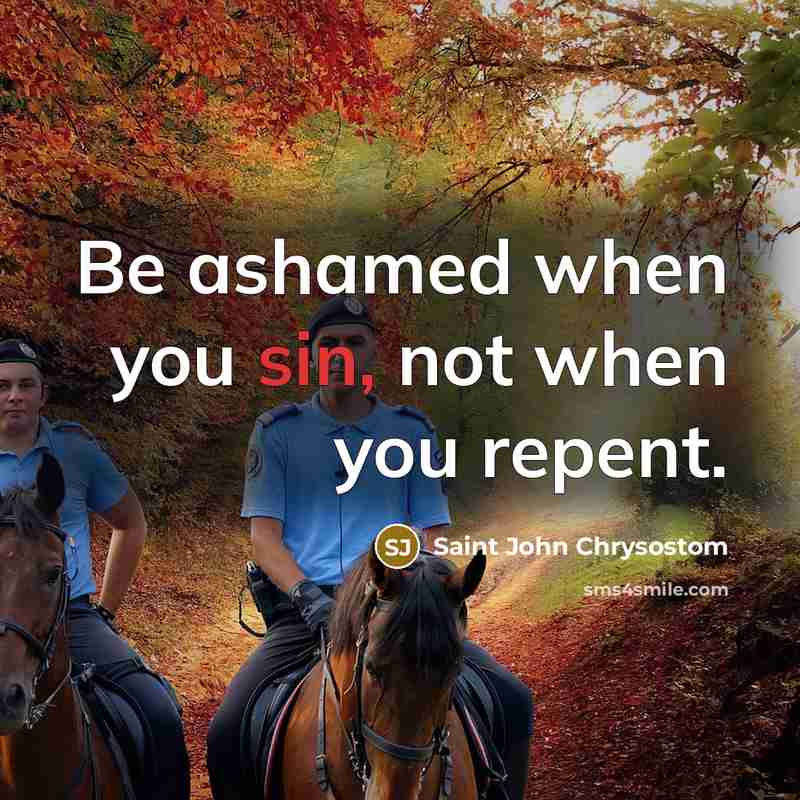 “Be ashamed when you sin, not when you repent.…” quote by Saint John Chrysostom