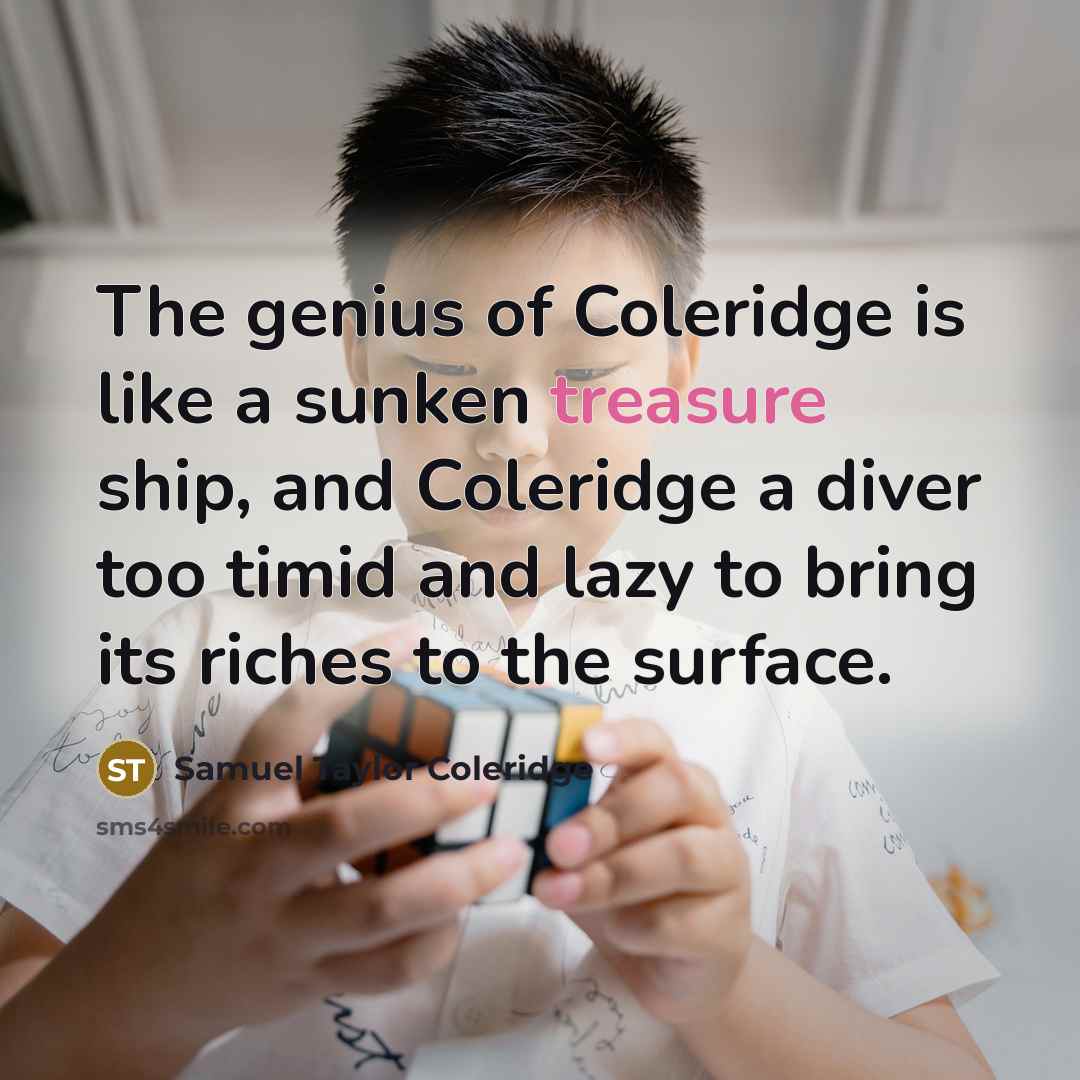 “The genius of Coleridge is like a sunken treasure ship,…” quote by Samuel Taylor Coleridge