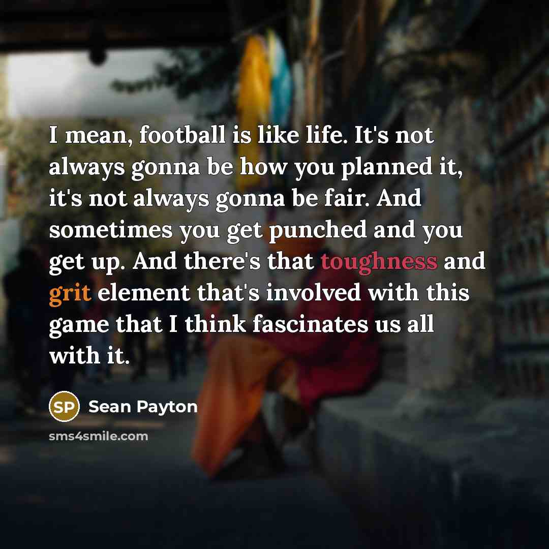 “I mean, football is like life. It's not always gonna…” quote by Sean Payton