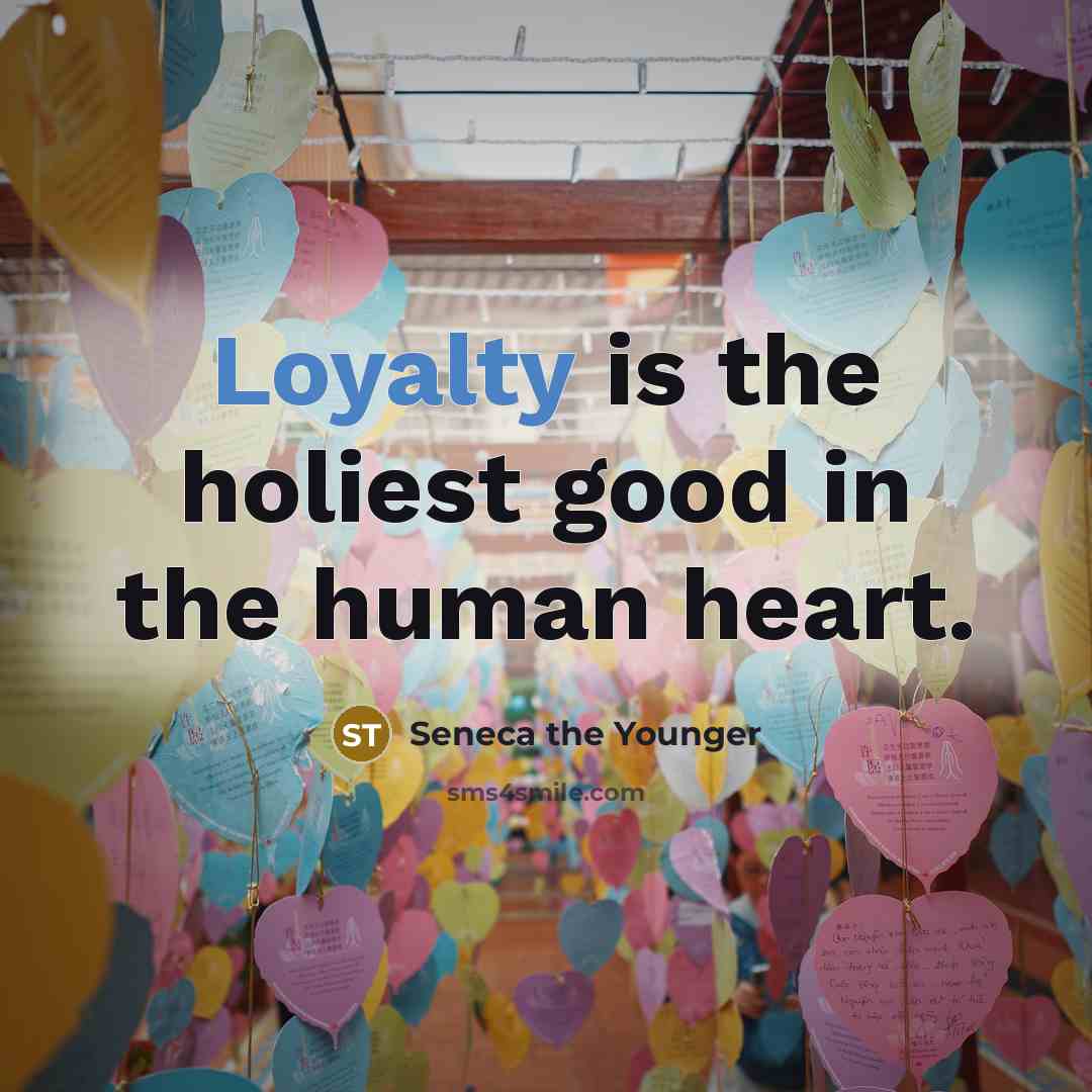 “Loyalty is the holiest good in the human heart.…” quote by Seneca the Younger