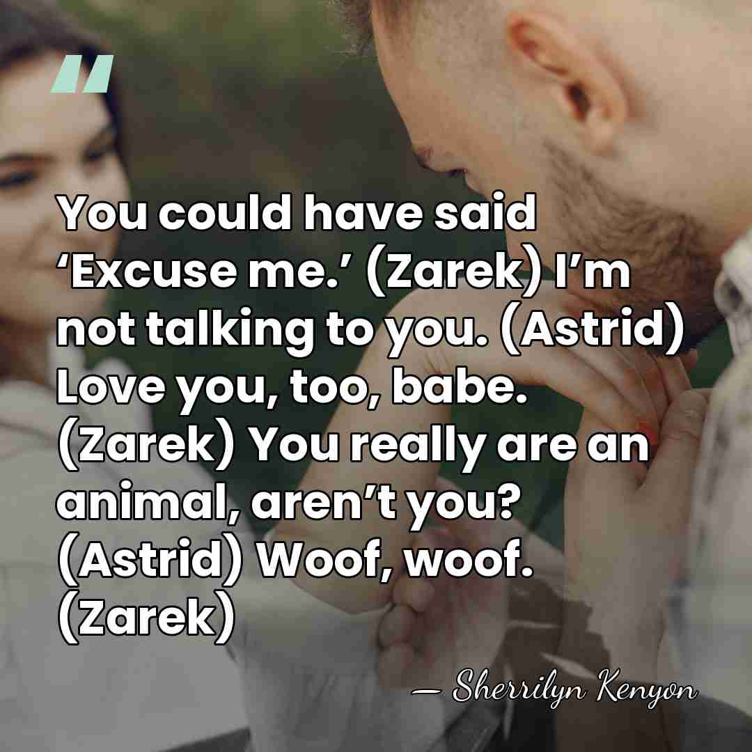 You could have said ‘Excuse me.’ (Zarek) I’m not talking to you.&hellip; - Sherrilyn Kenyon