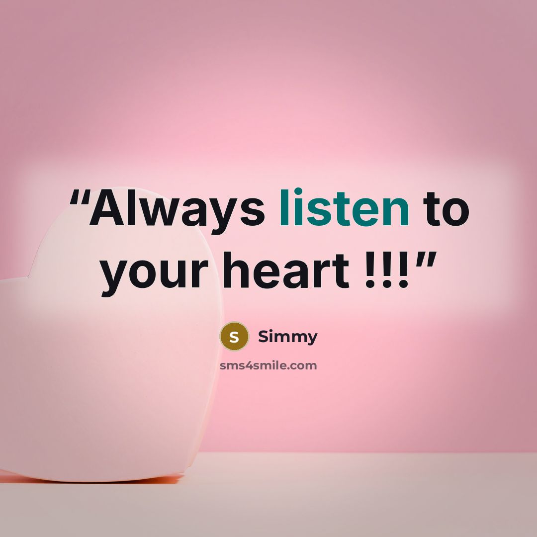 “Always listen to your heart !!!” quote by Simmy