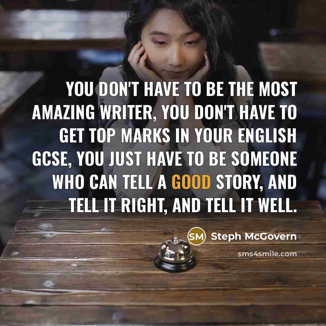 “You don't have to be the most amazing writer, you…” quote by Steph McGovern