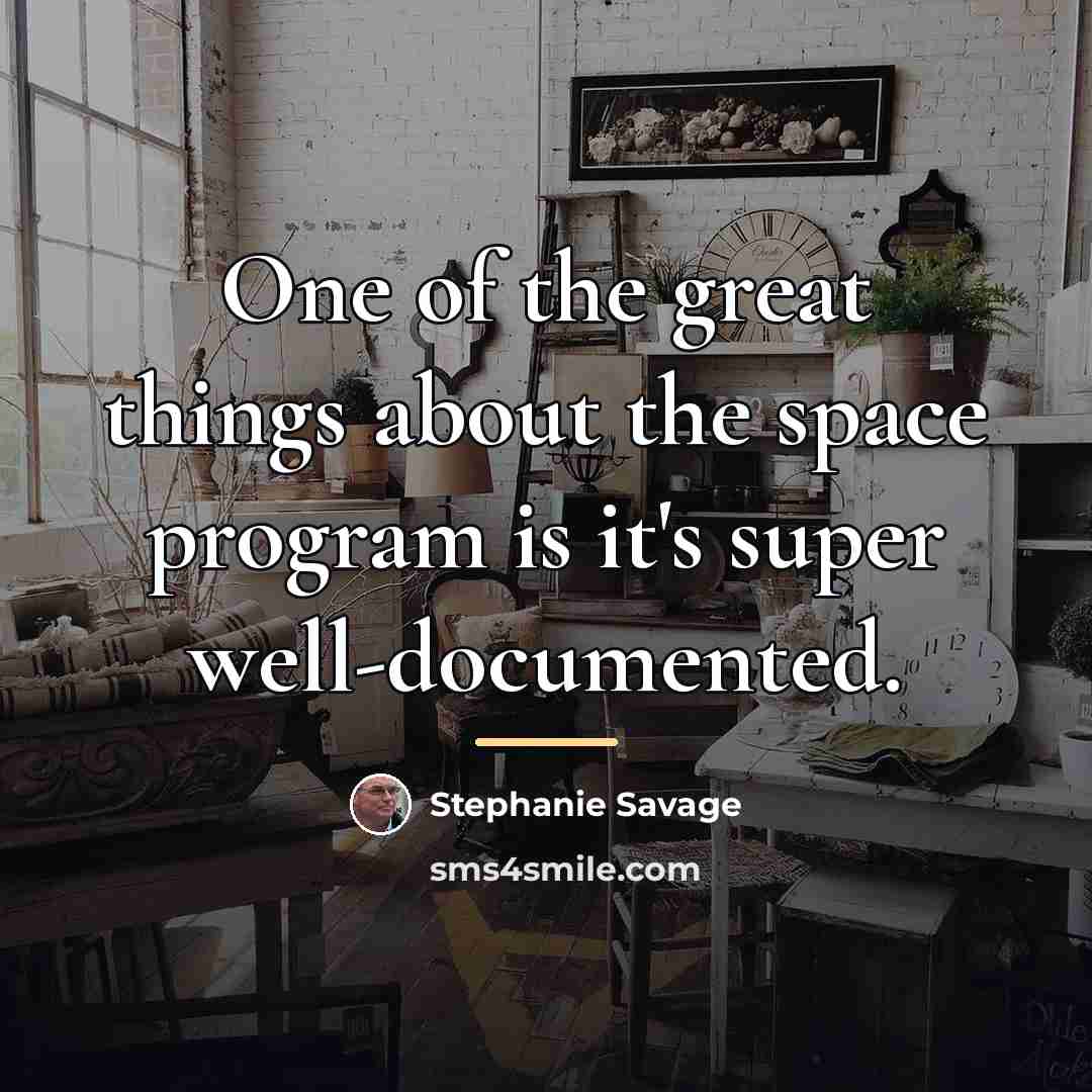 “One of the great things about the space program is…” quote by Stephanie Savage