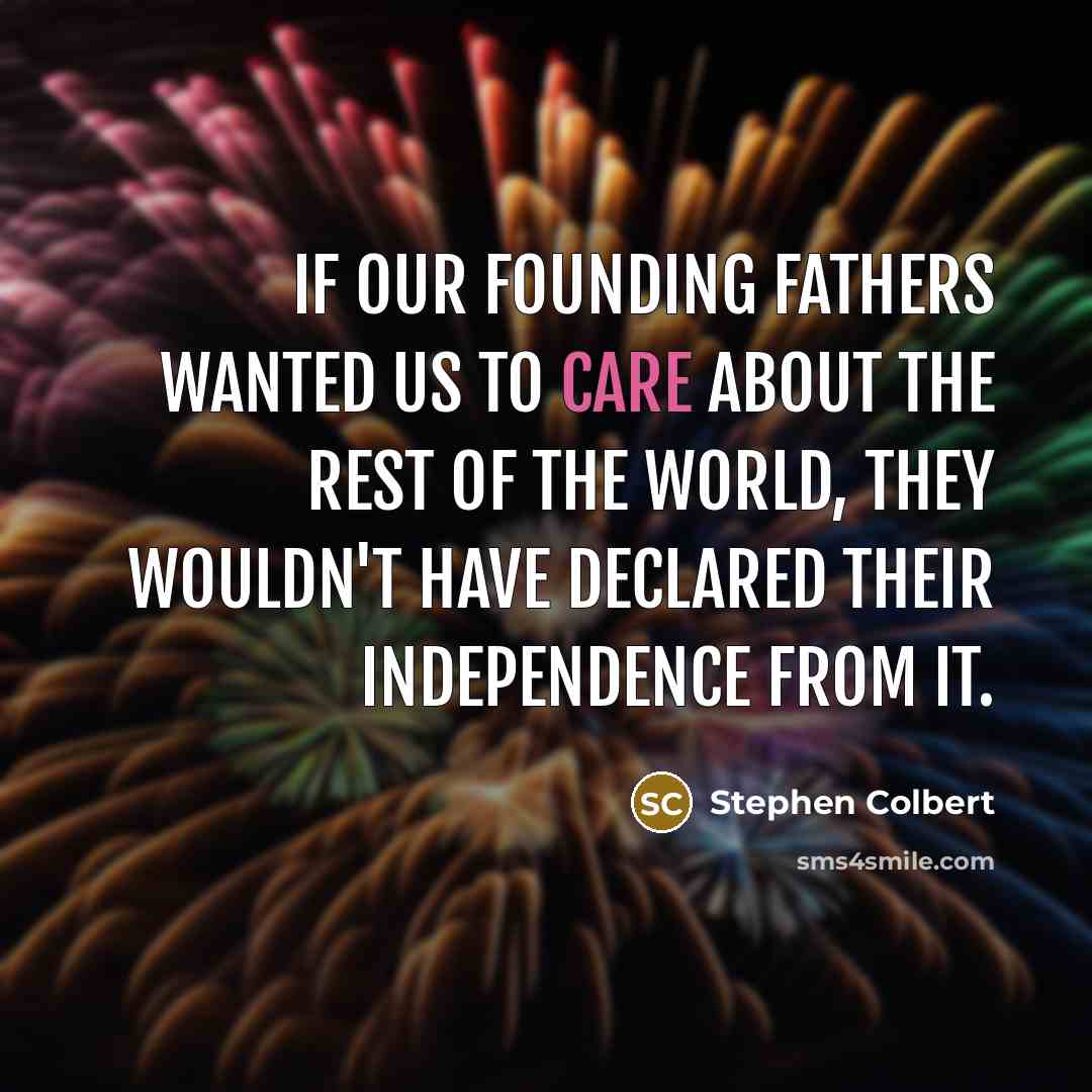 “If our Founding Fathers wanted us to care about the…” quote by Stephen Colbert