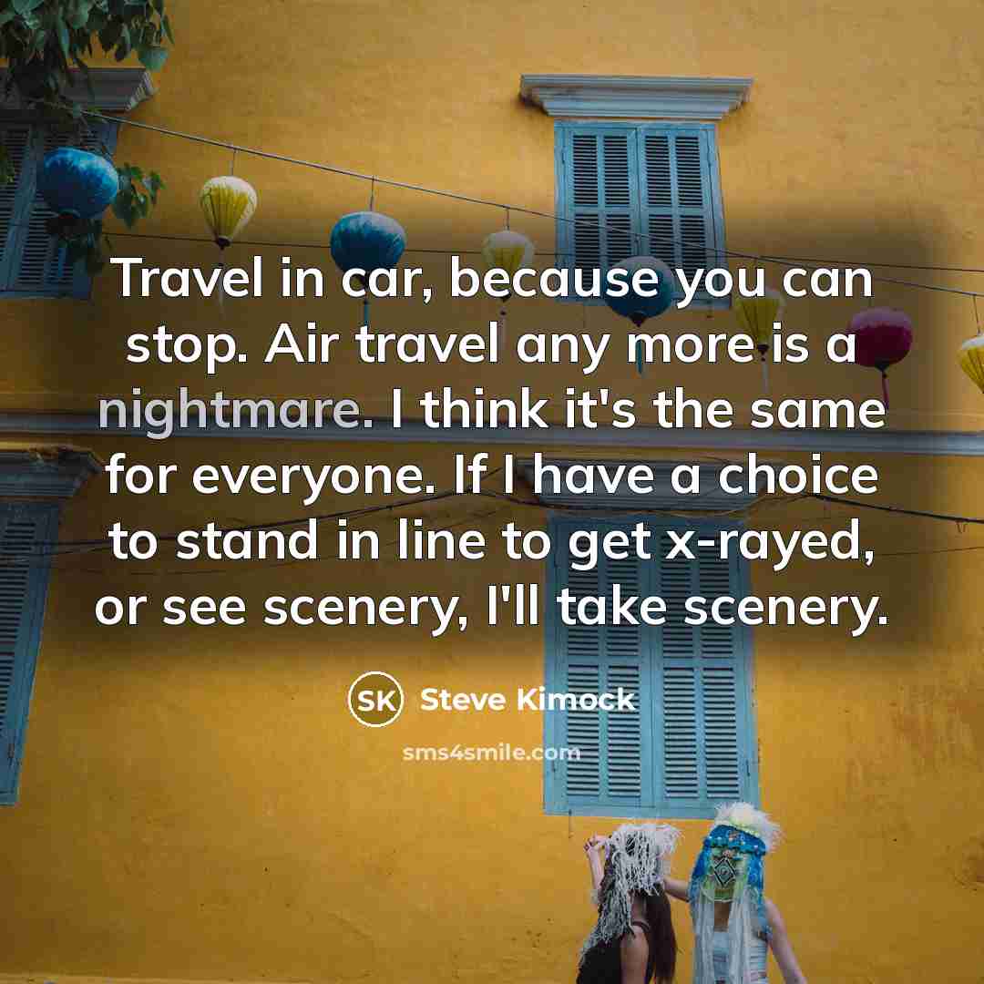 “Travel in car, because you can stop. Air travel any…” quote by Steve Kimock