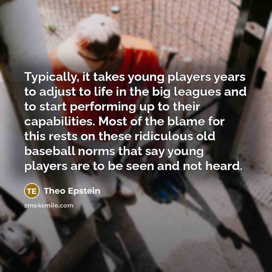 “Typically, it takes young players years to adjust to life…” quote by Theo Epstein