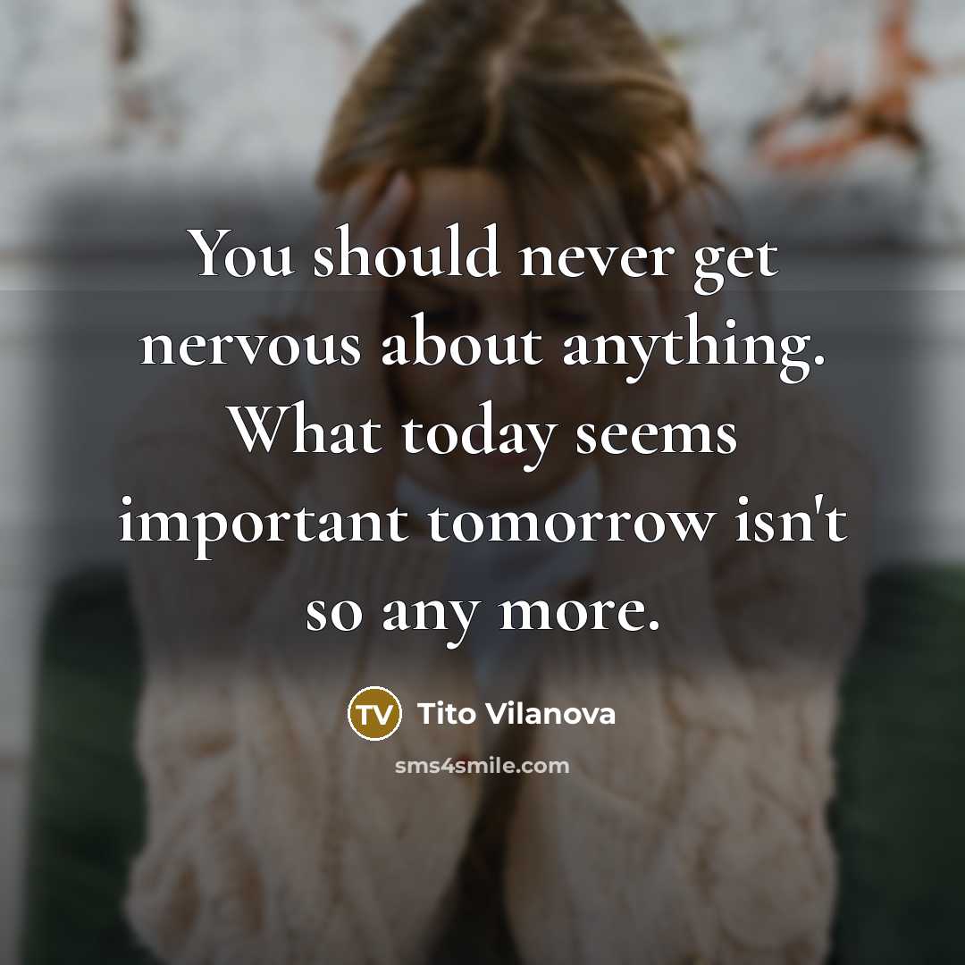 “You should never get nervous about anything. What today seems…” quote by Tito Vilanova