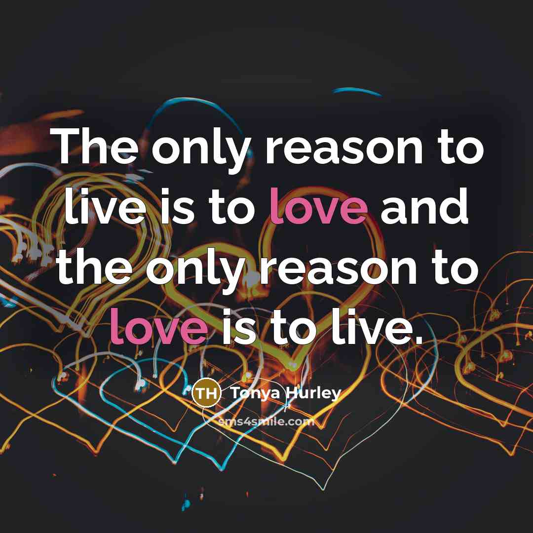 “The only reason to live is to love and the…” quote by Tonya Hurley