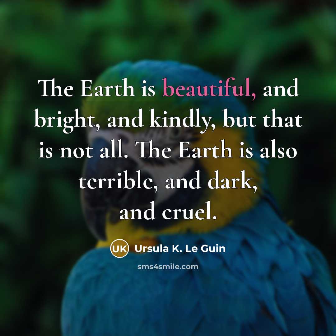 “The Earth is beautiful, and bright, and kindly, but that…” quote by Ursula K. Le Guin