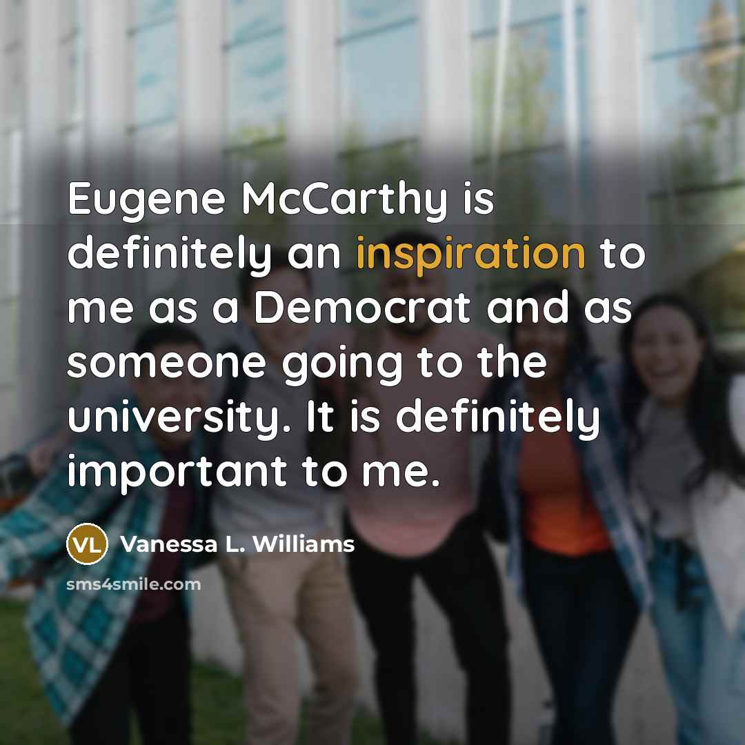 “Eugene McCarthy is definitely an inspiration to me as a…” quote by Vanessa L. Williams