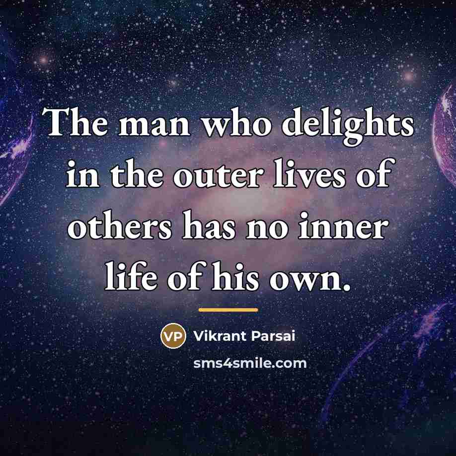 “The man who delights in the outer lives of others…” quote by Vikrant Parsai