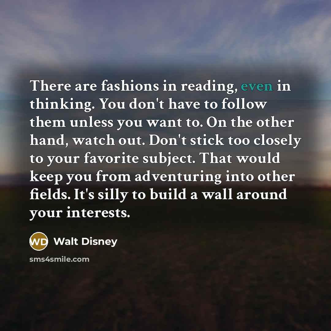 “There are fashions in reading, even in thinking. You don't…” quote by Walt Disney