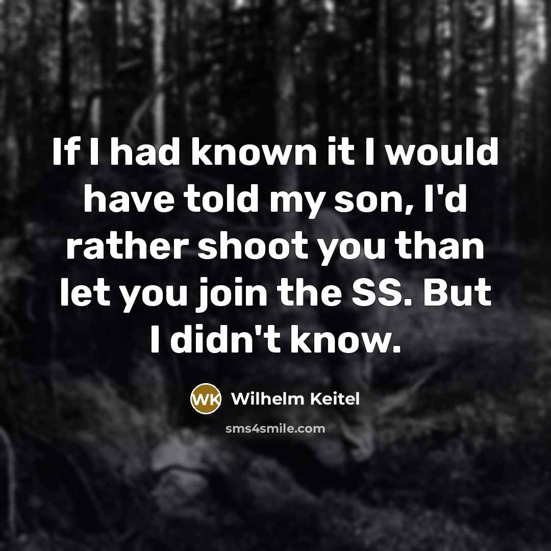 “If I had known it I would have told my…” quote by Wilhelm Keitel