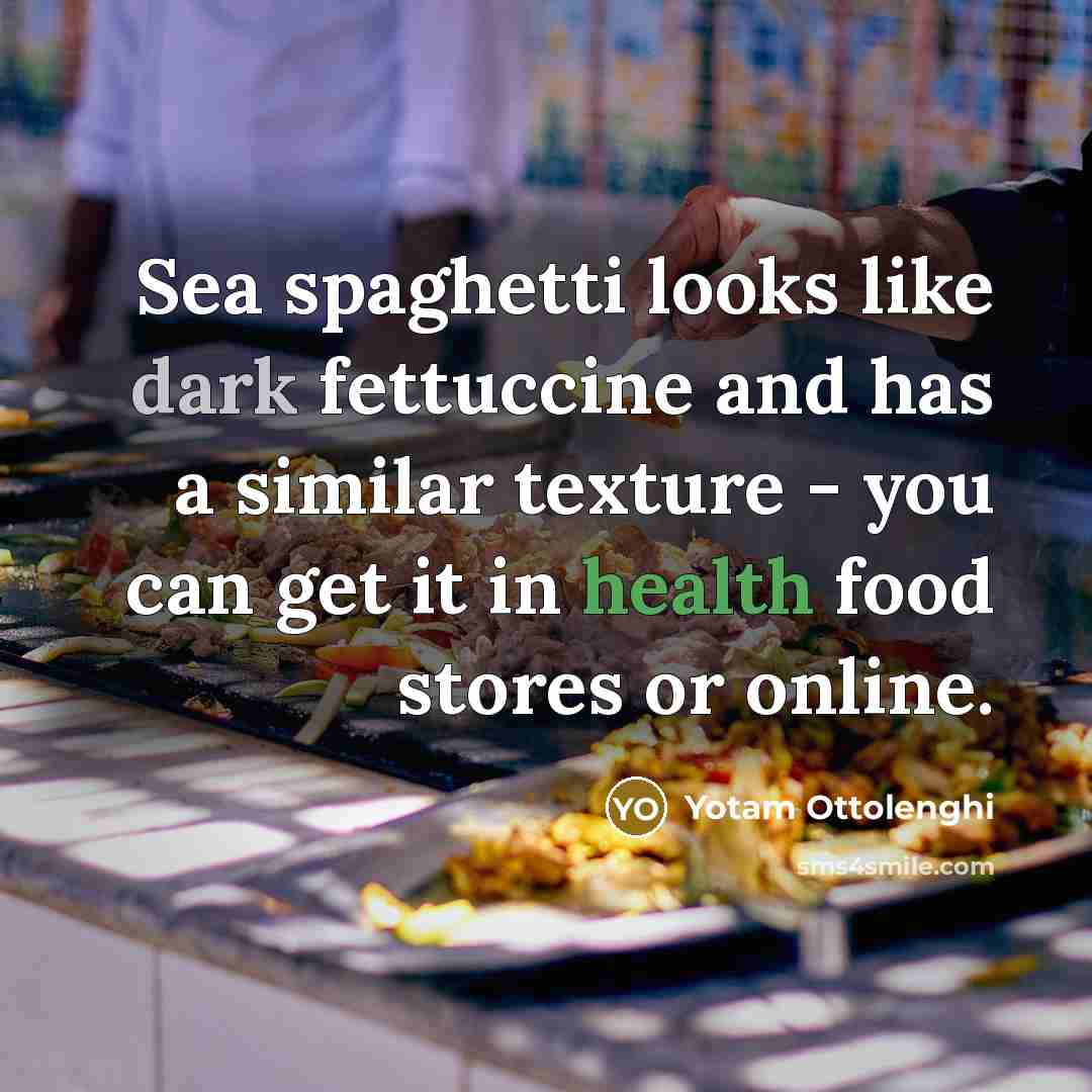 “Sea spaghetti looks like dark fettuccine and has a similar…” quote by Yotam Ottolenghi
