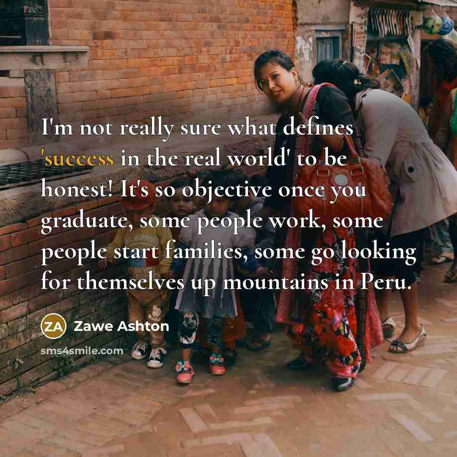 “I'm not really sure what defines 'success in the real…” quote by Zawe Ashton