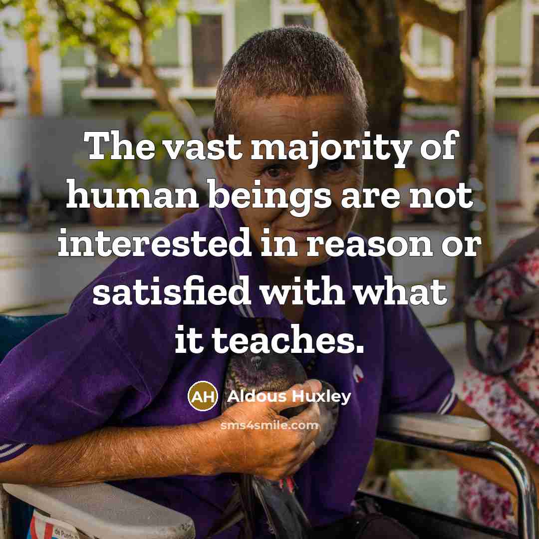“The vast majority of human beings are not interested in…” quote by Aldous Huxley
