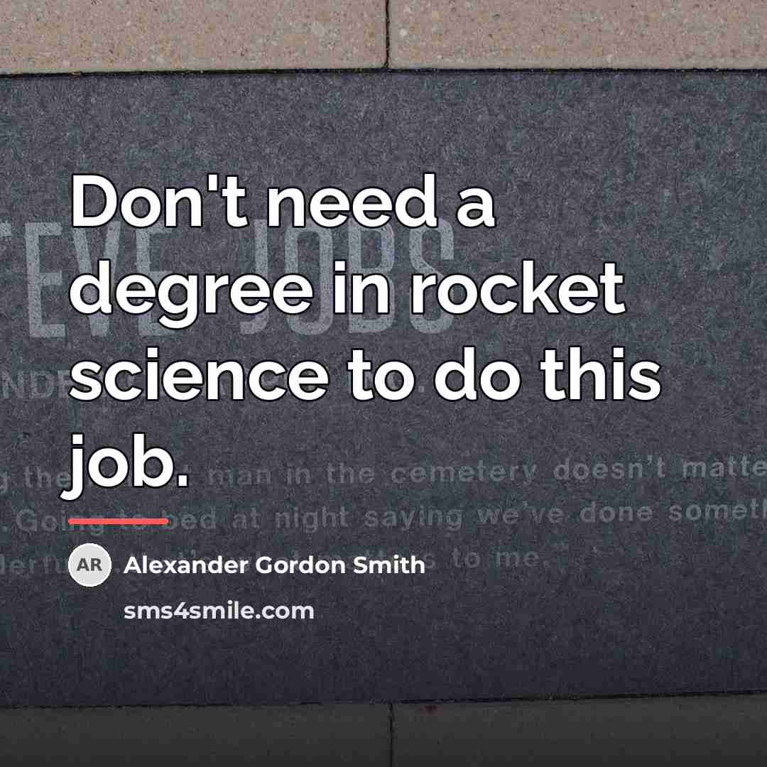 “Don't need a degree in rocket science to do this…” quote by Alexander Gordon Smith