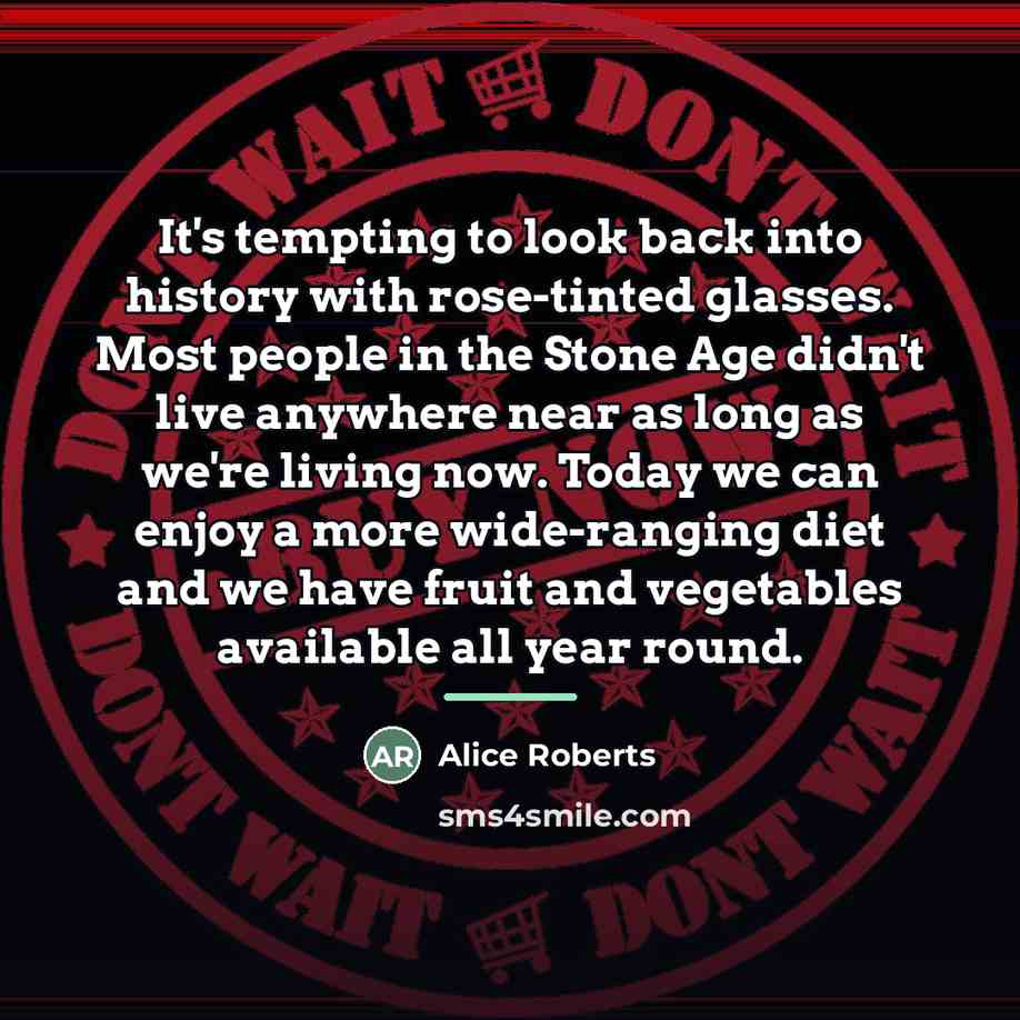 “It's tempting to look back into history with rose-tinted glasses.…” quote by Alice Roberts