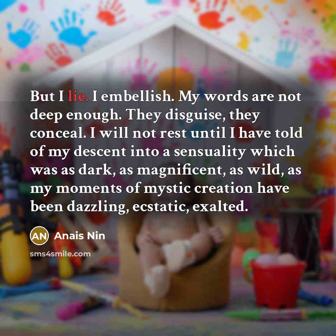 “But I lie. I embellish. My words are not deep…” quote by Anais Nin