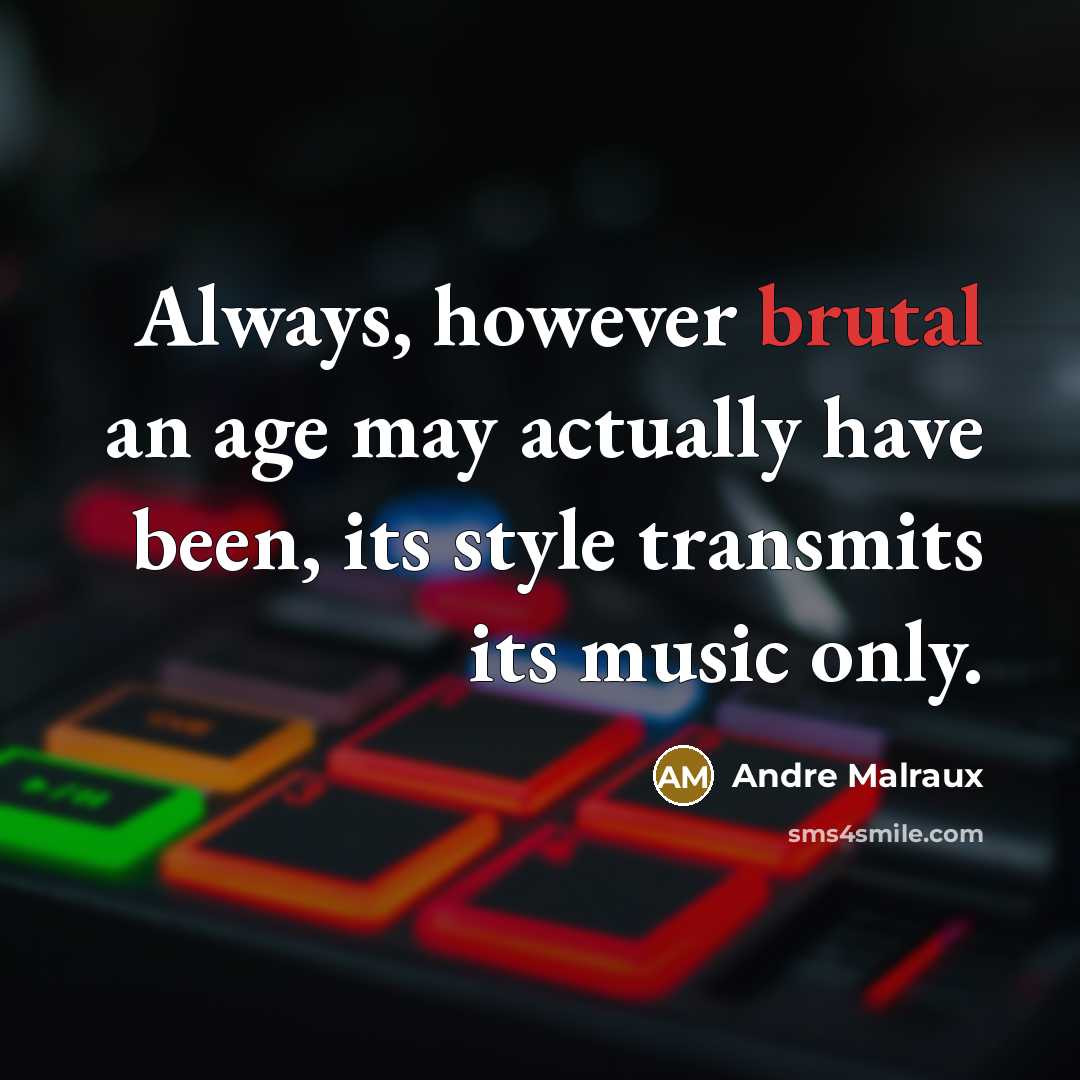 “Always, however brutal an age may actually have been, its…” quote by Andre Malraux