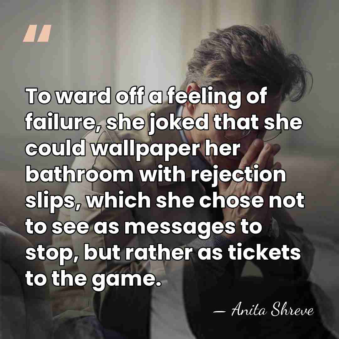 To ward off a feeling of failure, she joked that she could&hellip; - Anita Shreve