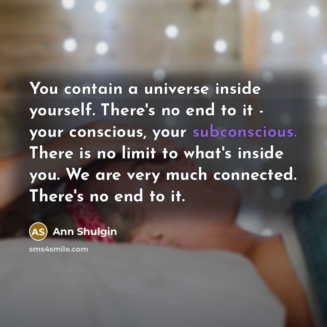 “You contain a universe inside yourself. There's no end to…” quote by Ann Shulgin