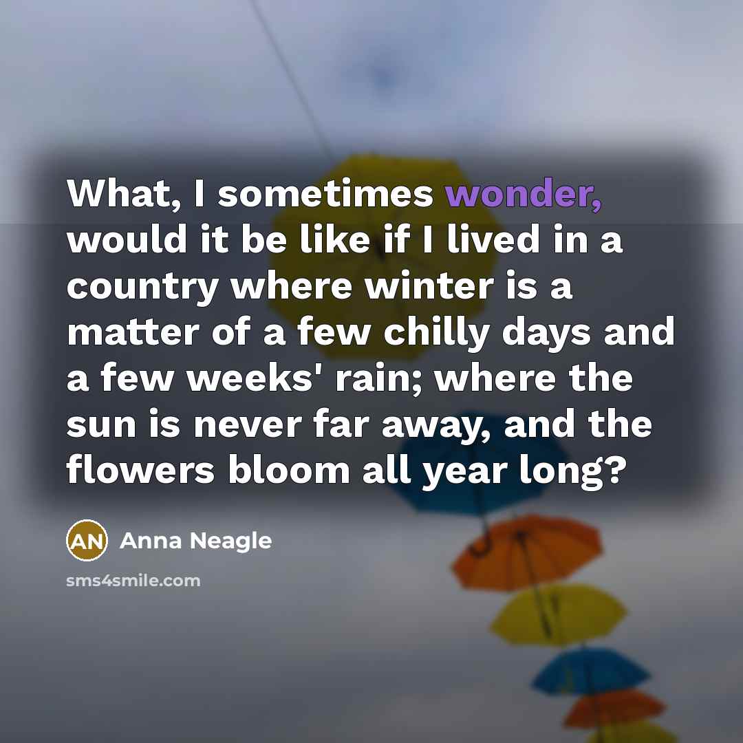 “What, I sometimes wonder, would it be like if I…” quote by Anna Neagle