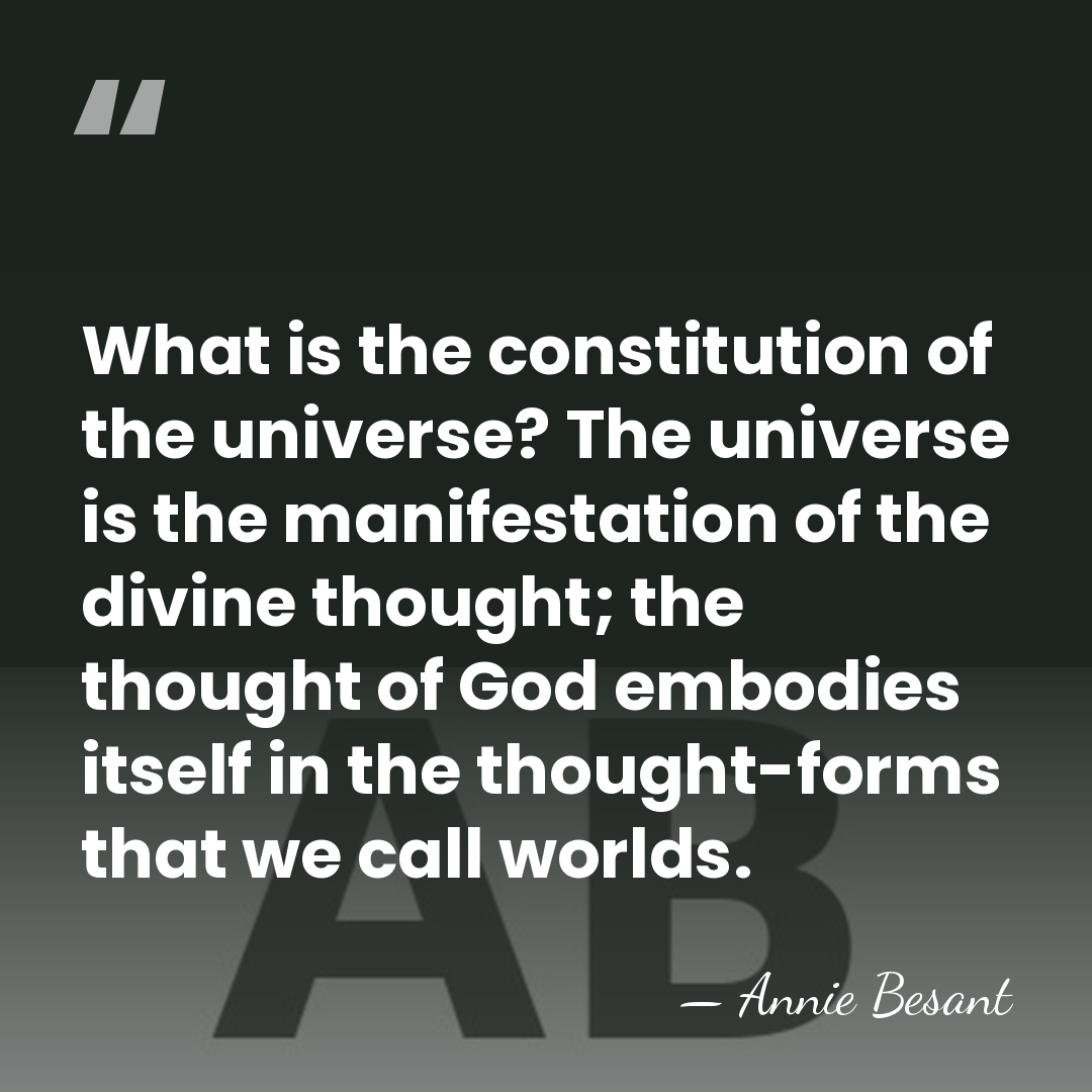 What is the constitution of the universe? The universe is the manifestation&hellip; - Annie Besant